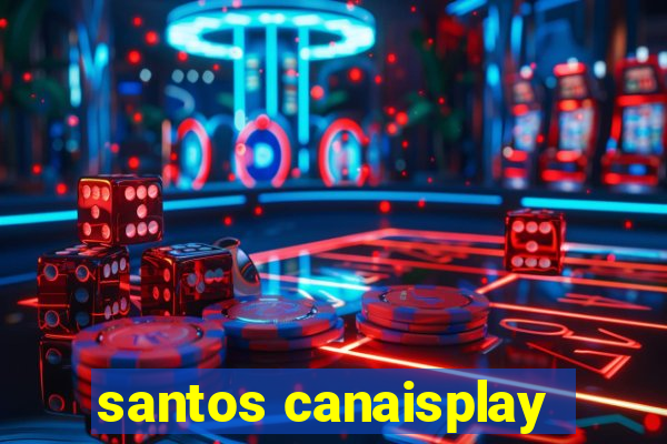 santos canaisplay